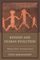 Kinship and Human Evolution: Making Culture, Becoming Human 1498524176 Book Cover