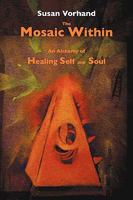The Mosaic Within: An Alchemy of Healing Self and Soul 0982065736 Book Cover