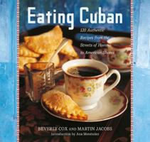 Eating Cuban: 120 Recipes from the Streets of Havana to American Shores 1584795417 Book Cover