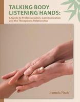 Talking Body, Listening Hands: A Guide to Professionalism, Communication and the Therapeutic Relationship 0132881373 Book Cover