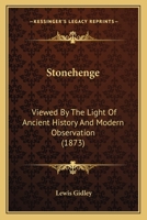 Stonehenge: Viewed By The Light Of Ancient History And Modern Observation 1164833022 Book Cover