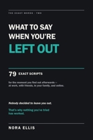 What to Say When You're Left Out: 79 Exact Scripts for the Moment You Find Out Afterwards — at Work, with Friends, in Your Family, and Online (The Exact Words) B0HH38949F Book Cover