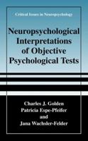 Neuropsychological Interpretations of Objective Psychological Tests (Critical Issues in Neuropsychology) 1475781628 Book Cover