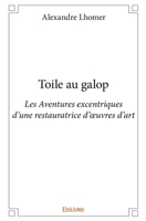 Toile au galop: Les Aventures excentriques d'une restauratrice d'oeuvres d'art (French Edition) 2334047635 Book Cover