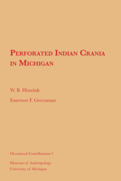 Perforated Indian Crania in Michigan: Occasional Contributions from the Museum of Anthropology of the University of Michigan, No. 5 1258536870 Book Cover