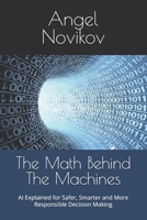 The Math Behind The Machines: AI Explained for Safer, Smarter and More Responsible Decision Making B0F31CVK72 Book Cover