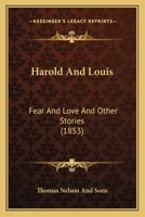 Harold And Louis: Fear And Love And Other Stories 1436866545 Book Cover