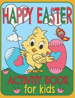 Happy Easter Activity Book For Kids: A Fun Toddlers And Kids Ages: 3-8 Easter Workbook Game For Learning, Coloring, Dot To Dot, Find The Differences, Mazes, and More! B08ZBJFK7R Book Cover