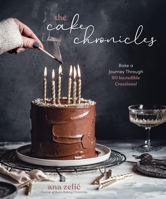 The Cake Chronicles : Bake a Journey Through 60 Incredible Creations! 1645673812 Book Cover