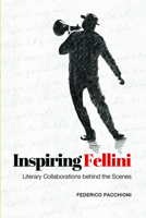 Inspiring Fellini: Literary Collaborations Behind the Scenes 1442612924 Book Cover