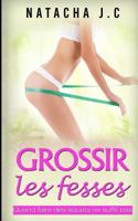 Grossir les fesses: Quand faire des squats ne suffit pas 1544871465 Book Cover