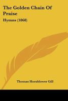 The Golden Chain Of Praise: Hymns 1120886198 Book Cover