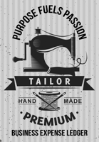 Purpose Fuels Passion Tailor Handmade Premium Business Expense Ledger: Business Budget Finance Organizer Ledger for Entrepreneurs 1677946954 Book Cover