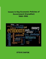 Issues in Key Economic Policies of Government (Canadian) 1988-1998 1300681640 Book Cover