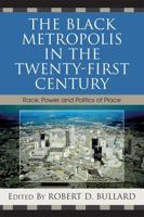The Black Metropolis in the Twenty-First Century: Race, Power, and Politics of Place 0742543293 Book Cover