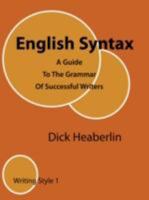 English Syntax: A Guide To The Grammar Of Successful Writers:Writing Style 1 0979496411 Book Cover