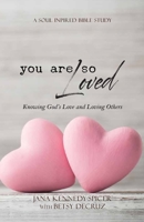 You Are So Loved: Knowing God's Love and Loving Others 1984167448 Book Cover