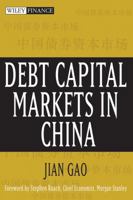 Debt Capital Markets in China (Wiley Finance) 0471751200 Book Cover