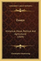 Essays, Historical, Moral, Political, and Agricultural... 0548627363 Book Cover