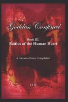 Goddess Confined: Book III. Battles of the Human Heart: A Narrative Poetry Compilation 1796336998 Book Cover