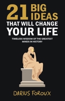 21 Big Ideas That Will Change Your Life: Timeless Wisdom of the Greatest Minds in History 9083301869 Book Cover