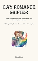 Gay Romance Shifter: A High School Romance Novel About Enemies Who Eventually Become Lovers (MM Straight To Gay First Time Romance: A Story 1835732127 Book Cover