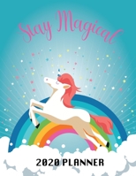 Stay Magical 2020 Planner: Unicorn & Rainbow 8.5 x 11 Monthly 12 month & Weekly Organizer Agenda - Appointment Book - Inspirational Quotes - To do's 1694828891 Book Cover