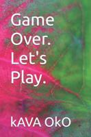 Game Over. Let's Play. B0G3VV4SZN Book Cover