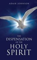 THE DISPENSATION OF THE HOLY SPIRIT 1498409393 Book Cover