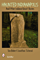 Haunted Indianapolis: And Other Indiana Ghost Stories 076432747X Book Cover