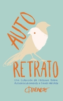 Auto Retrato: Una colección de historias sobre el autodescubrimiento a través del arte 607294566X Book Cover