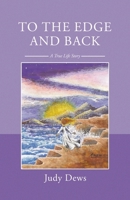 To the Edge and Back: A True Life Story B0H2CS1NW8 Book Cover