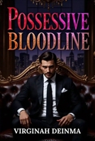 POSSESSIVE BLOODLINE: One Touch. One Vow. One Bloodline B0F7GBGTV2 Book Cover