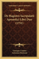 De Magistro Sacripalatii Apostolici Libri Duo (1751) 1104725711 Book Cover