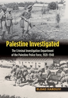 Palestine Investigated: The Criminal Investigation Department of the Palestine Police Force, 1920-1948 1845198093 Book Cover