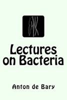 Lectures on Bacteria 3959400918 Book Cover