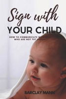 Sign With Your Child: How to Communicate with Kids Who Are Not Yet Verbal B09BY3WH6F Book Cover