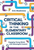 Critical Thinking in the Elementary Classroom: Engaging Young Minds with Meaningful Content 1416632433 Book Cover