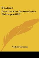 Beatrice: Geist Und Kern Der Dante'schen Dichtungen 1160314586 Book Cover
