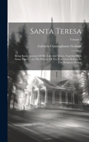 Santa Teresa: Being Some Account Of Her Life And Times, Together With Some Pages From The History Of The Last Great Reform In The Religious Orders; Volume 2 1021782505 Book Cover