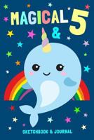 Magical & 5 Sketchbook & Journal: Narwal Notebook For 5 Year Old Boys & Girls / Sketching & Writing / 100 Pages Alternate - Left Side Blank, Right Side Lined / 6x9 Unique B-day Diary ( Birthday Gift ) 1799036510 Book Cover