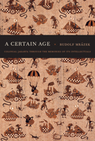 A Certain Age: Colonial Jakarta through the Memories of its Intellectuals 0822346974 Book Cover