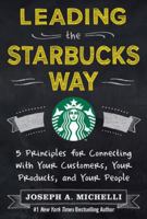 Leading the Starbucks Way: 5 Principles for Connecting with Your Customers, Your Products, and Your People 0071801251 Book Cover