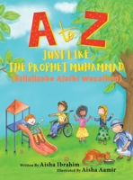 A to Z Just like The Prophet Muhammad: (Sallallaahu Alaihi Wasallam) 183818340X Book Cover