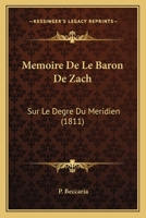 Memoire De Le Baron De Zach: Sur Le Degre Du Meridien (1811) 1120441196 Book Cover