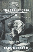 The Foolishness of Economics and the Financial Medium of Exchange B08Y3XRTXV Book Cover
