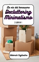Le vie del benessere: Decluttering e Minimalismo: 2 libri in 1 B0C23N5HJV Book Cover