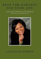 Reap the Harvest for Your Life: Empowering, Enlightening and Equipping Christians to Go and Get It! 1449085091 Book Cover