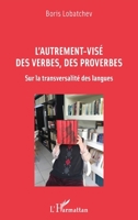 L'autrement-visé des verbes, des proverbes: Sur la transversalité des langues (French Edition) 234323003X Book Cover