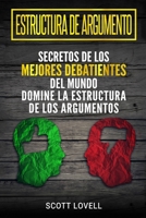 Estructura de Argumento: Secretos de Los Mejores Debatientes del Mundo - Domine La Estructura de Los Argumentos 1794223118 Book Cover